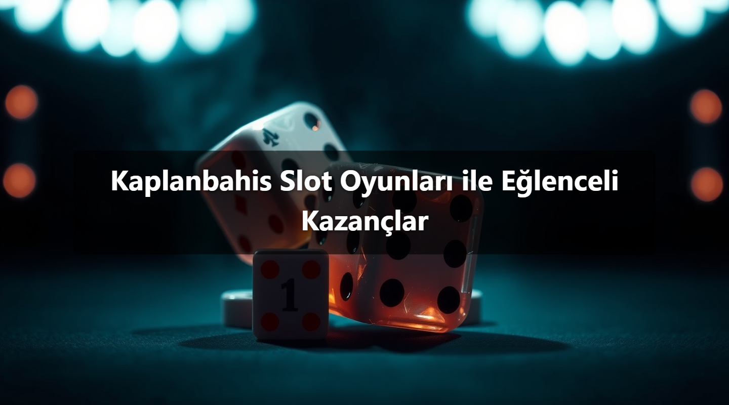 Kaplanbahis Slot Oyunları ile Eğlenceli Kazançlar